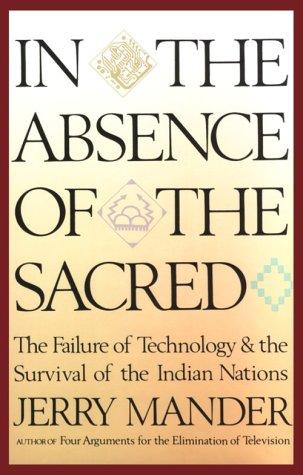Jerry Mander: In the Absence of the Sacred (Hardcover, 1999, Peter Smith Publisher)