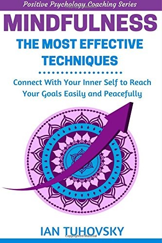 Ian Tuhovsky: Mindfulness : The Most Effective Techniques (Paperback, 2017, CreateSpace Independent Publishing Platform)