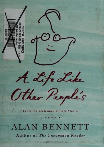 Alan Bennett: A life like other people's (2010, Farrar, Straus and Giroux)