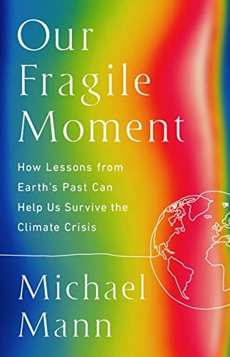 Michael E. Mann: Our Fragile Moment (2023, PublicAffairs)
