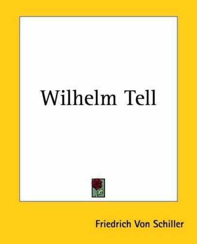 Friedrich Schiller: Wilhelm Tell (Paperback, 2004, Kessinger Publishing)