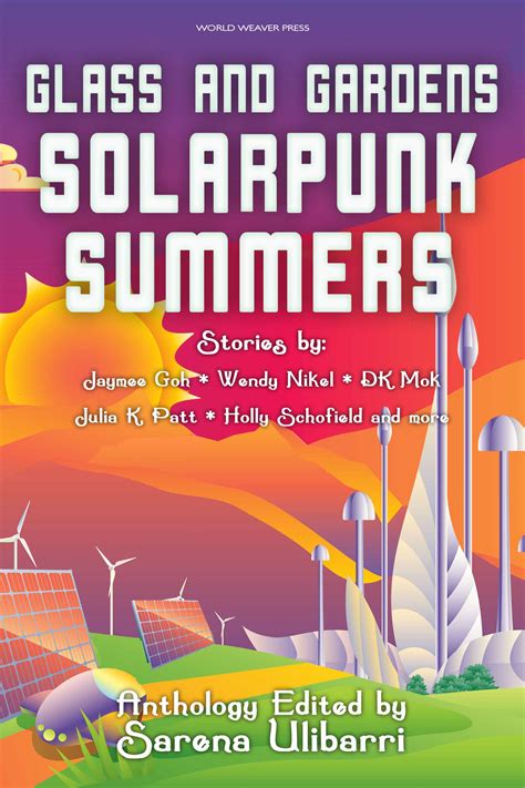 Jaymee Goh, Wendy Nikel, D.K. Mok, Julia K. Patt: Glass and Gardens: Solarpunk Summers (Paperback, 2018, World Weaver Press)