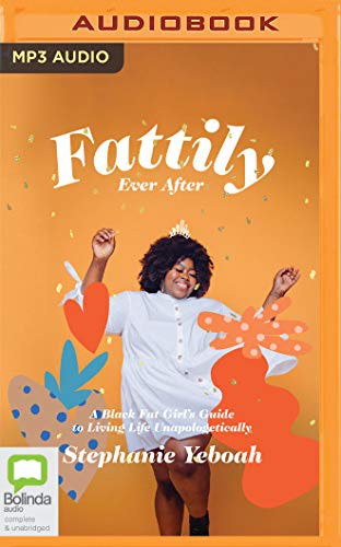 Stephanie Yeboah: Fattily Ever After (AudiobookFormat, 2020, Bolinda Audio)