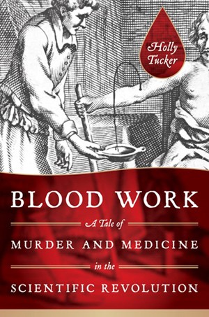 Holly Tucker: Blood Work (Hardcover, 2011, W.W. Norton)