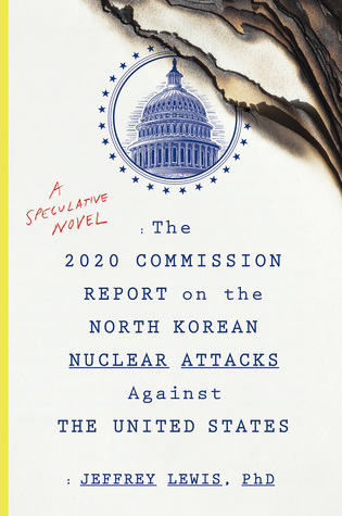 Jeffrey Lewis: The 2020 Commission Report on the North Korean Nuclear Attacks Against the U.S. (Paperback, 2018, Mariner Books)