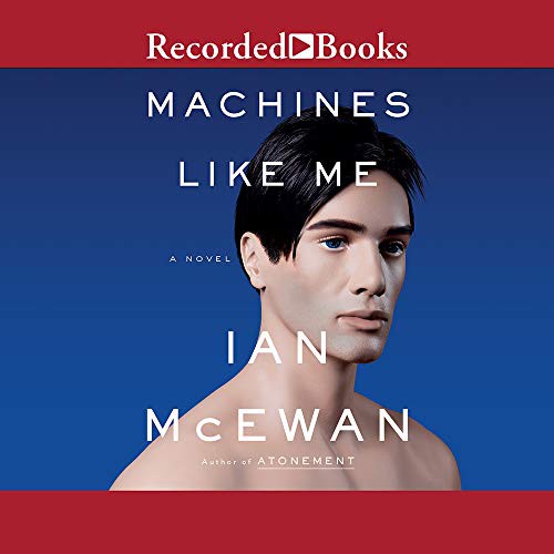 Ian McEwan, Steven Crossley: Machines Like Me (AudiobookFormat, 2019, Recorded Books, Inc.)