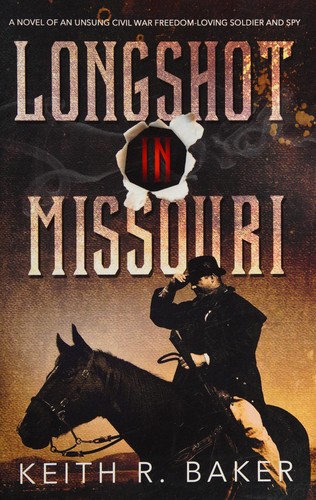 Keith R. Baker: Longshot in Missouri (The Longshot Series Book 1) (2015, CreateSpace Independent Publishing Platform)