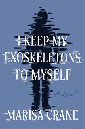 I Keep My Exoskeletons to Myself (2023, Catapult)