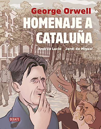 Andrea Lucio, Jordi De Miguel, George Orwell, Miguel Temprano García;: Homenaje a Cataluña (Hardcover, 2019, Debate, DEBATE)