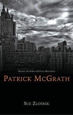 Sue Zlosnic: Patrick Mcgrath (2011, University of Wales Press)