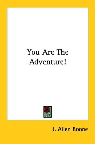 J. Allen Boone: You Are The Adventure! (Paperback, 2006, Kessinger Publishing, LLC)