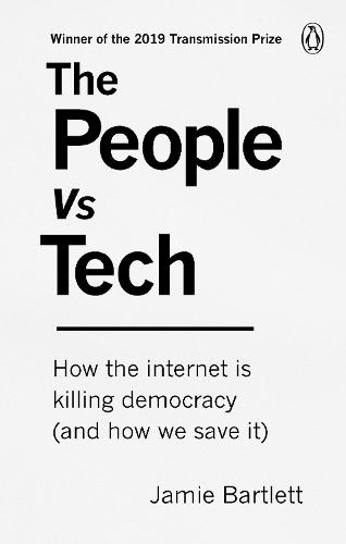 Jamie Bartlett: People vs Tech (2018, Ebury Publishing)