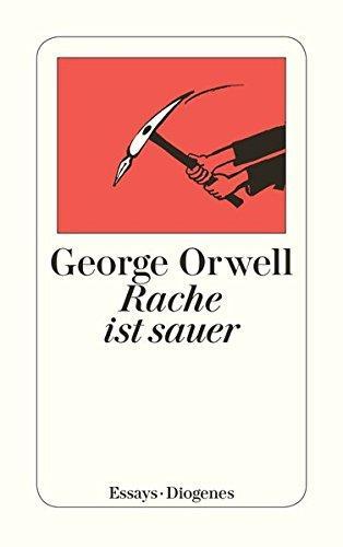 George Orwell: Rache ist sauer (German language, 2003, Diogenes Verlag)
