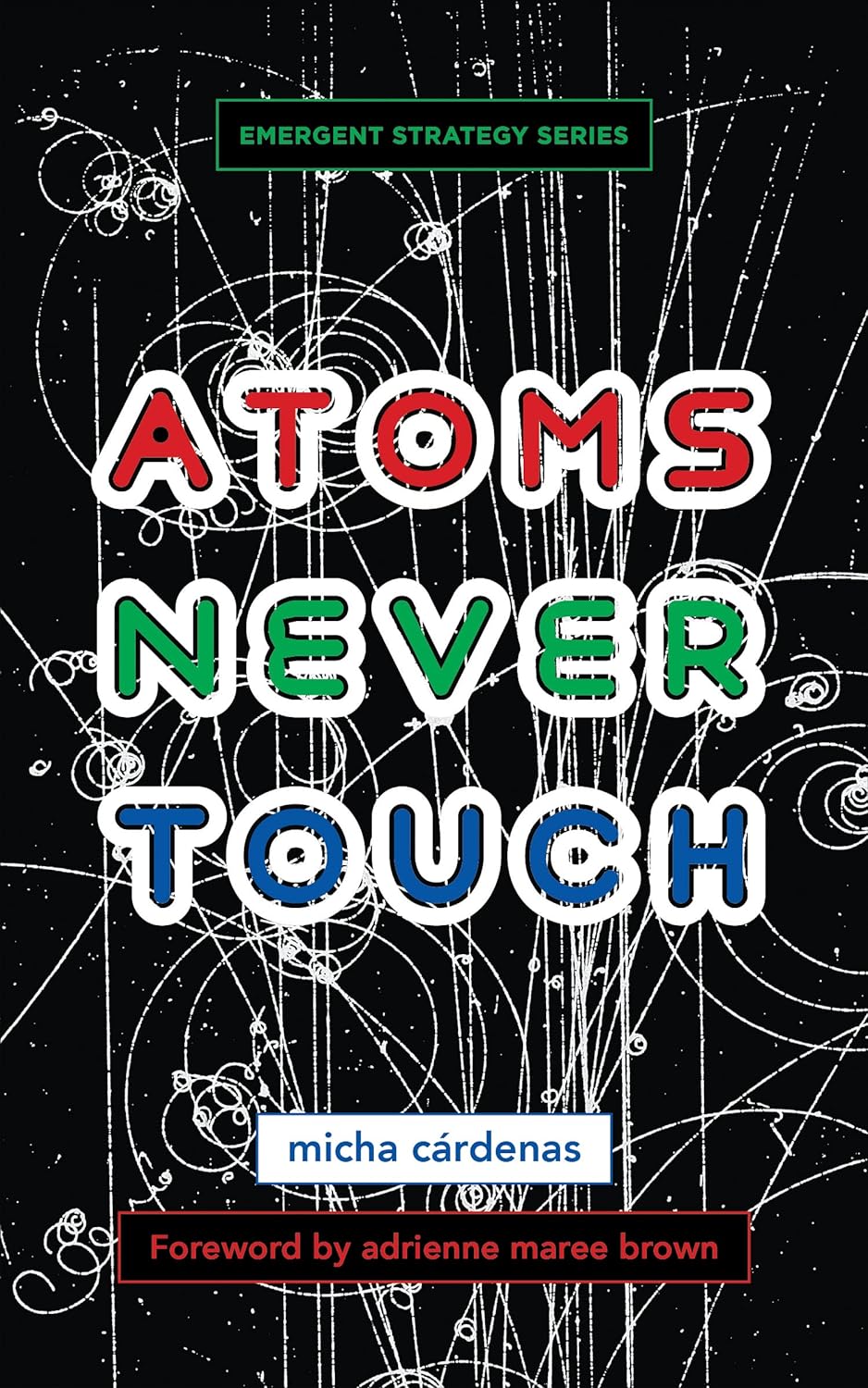 adrienne maree brown, micha cardenas: Atoms Never Touch (Paperback, AK Press Distribution)