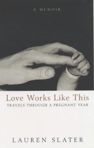 Lauren Slater: Love Works Like This (Paperback, 2003, Bloomsbury Publishing PLC)