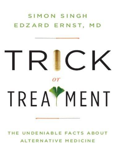 Simon Singh, Edzard Ernst: Trick or Treatment: The Undeniable Facts about Alternative Medicine (2008)
