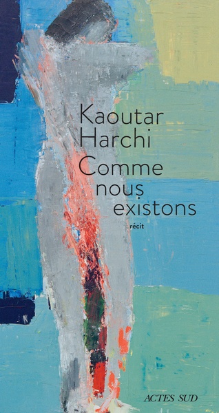 Kaoutar Harchi: Comme nous existons (French language, 2021, Actes sud)
