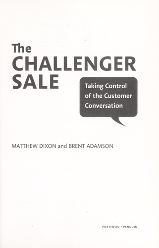 Matthew Dixon, Brent Adamson: The challenger sale (2011, Portfolio/Penguin)