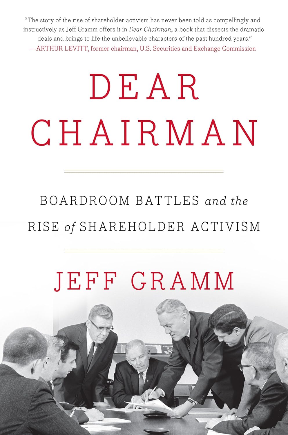Jeff Gramm: Dear chairman : boardroom battles and the rise of shareholder activism