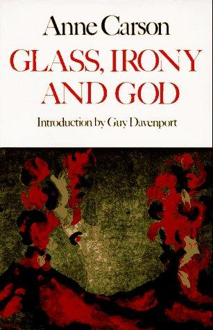 Anne Carson: Glass, irony, and God (1995, New Directions Book)