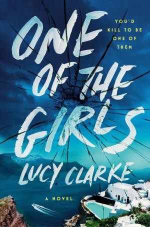 Lucy Clarke: One of the Girls (2022, Penguin Publishing Group)