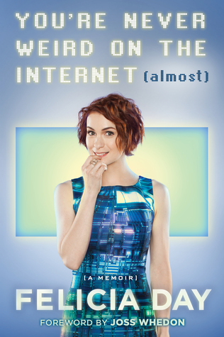 Felicia Day, Joss Whedon: You're Never Weird on the Internet (Almost) (2015, Touchstone)
