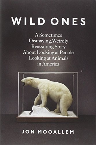 Jon Mooallem: Wild Ones (Hardcover, 2013, Penguin Press)