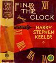 Harry Stephen Keeler: Find the Clock (1927, E.P. Dutton)