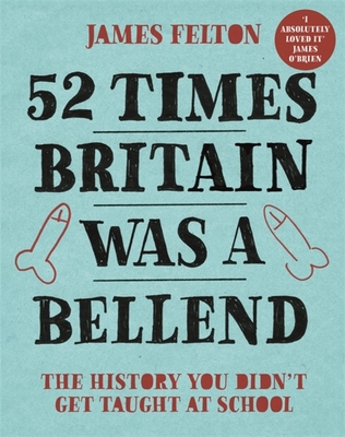 James Felton: 52 Times Britain Was a Bellend (2019, Little, Brown Book Group Limited)