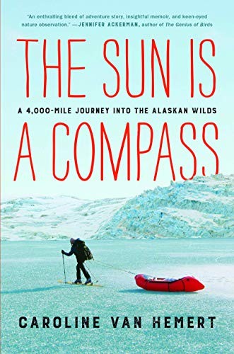 Caroline Van Hemert: The Sun Is a Compass (Hardcover, 2019, Little, Brown Spark)