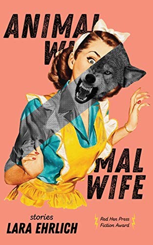 Lara Ehrlich: Animal Wife (Paperback, 2020, Red Hen Press)