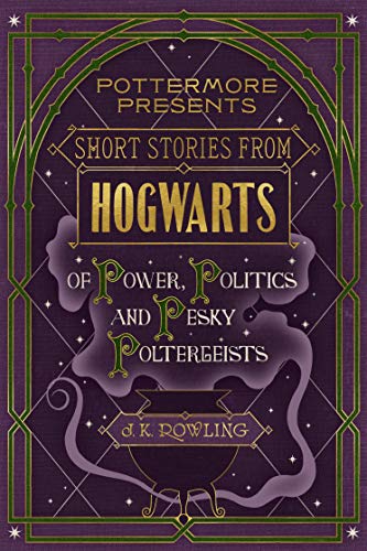 J.K. Rowling: Short Stories from Hogwarts of Power, Politics and Pesky Poltergeists (EBook, 2016, Pottermore Publishing)