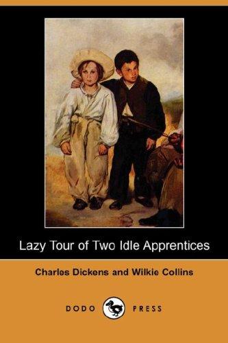 Wilkie Collins, Charles Dickens, Wilkie Collin: Lazy Tour of Two Idle Apprentices (Dodo Press) (Paperback, 2007, Dodo Press)