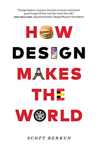Scott Berkun: How Design Makes the World (Paperback, 2020, Scott Berkun, Berkun Media, LLC)