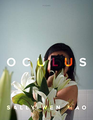 Sally Wen Mao: Oculus: Poems (2019, Graywolf Press)