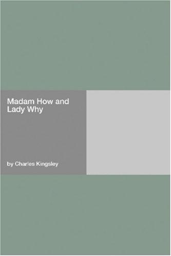 Charles Kingsley: Madam How and Lady Why (Paperback, 2006, Hard Press)