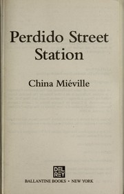 China Miéville: Perdido Street Station (2003, Del Rey/Ballantine Books)