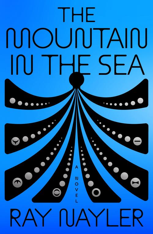 Ray Nayler: Mountain in the Sea (2022, Farrar, Straus & Giroux)