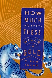 C Pam Zhang: How much of these hills is gold (2020, Riverhead Books, an imprint of Penguin Random House LLC)