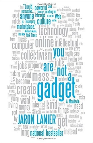 Jaron Lanier: You are not a gadget (2010, Vintage Books)