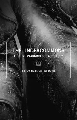 Fred Moten, Stefano Harney: The Undercommons (2013, Autonomedia, Minor Compositions)