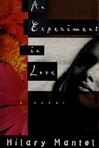 Hilary Mantel: An experiment in love (1996, H. Holt and Co.)