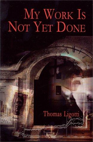 Thomas Ligotti: My Work Is Not Yet Done (Hardcover, 2002, Mythos Books)