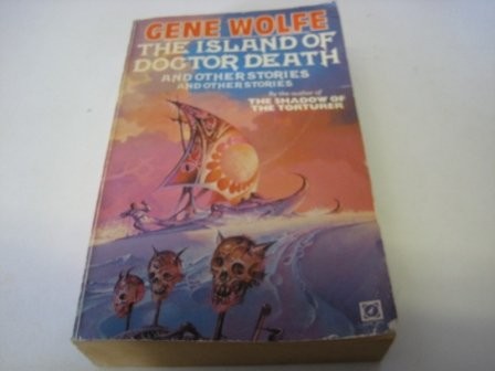 Gene Wolfe: The island of Doctor Death and other stories and other stories (1981, Arrow Books)