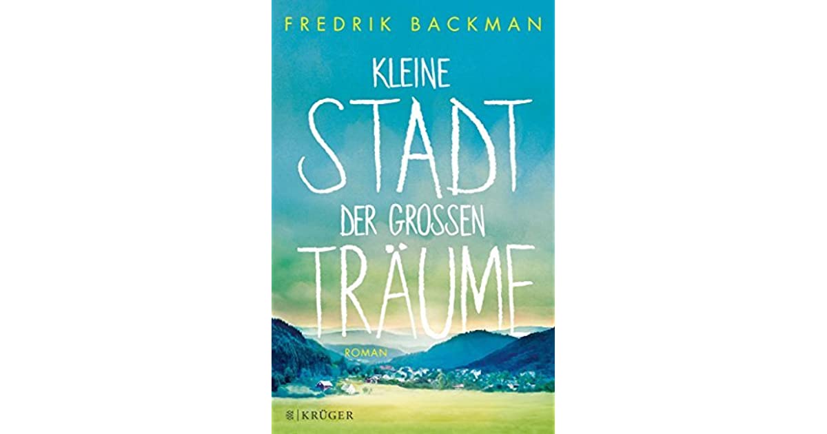 Fredrik Backman: Kleine Stadt der großen Träume (2017, FISCHER Krüger)