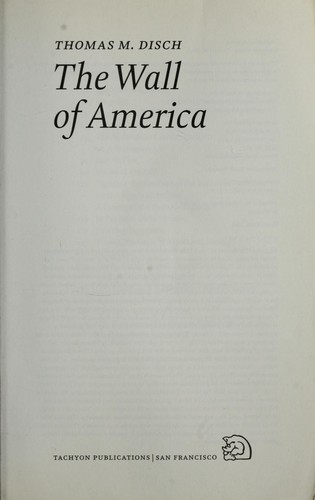 Thomas M. Disch: The wall of America (2008, Tachyon Pub.)