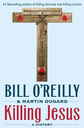 Martin Dugard, Bill O'Reilly: Killing Jesus (Hardcover, 2013, Henry Holt & Co.)