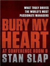 Stan Slap: Bury My Heart at Conference Room B (2010, Portfolio)