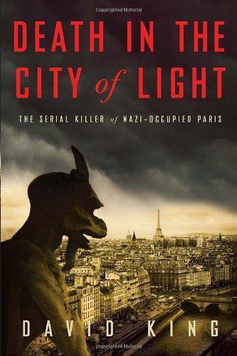 David King: Death in the City of Light : The Serial Killer of Nazi-Occupied Paris (2011)