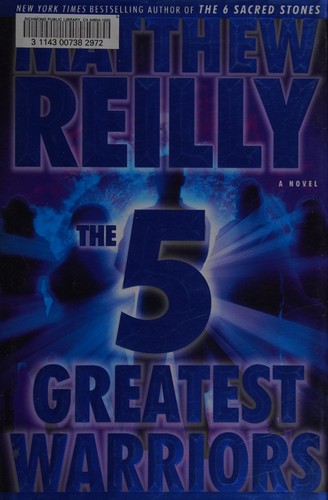 Matthew Reilly: The five greatest warriors (2009, Simon & Schuster)
